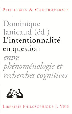 L'Intentionnalite En Question: Entre Phenomenologie Et Recherches Cognitives (Problemes & Controverses)