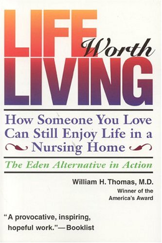 Life Worth Living: How Someone You Love Can Still Enjoy Life in a Nursing Home