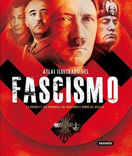 Atlas ilustrado del fascismo: La historia y los personajes que marcaron el rumbo del siglo XX (Spanish Edition)