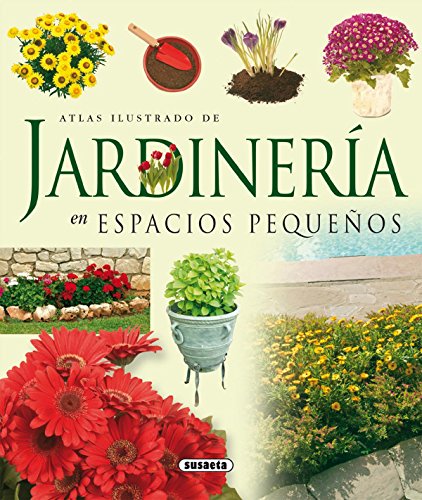 Atlas ilustrado de jardinería en espacios pequeños (Spanish Edition)