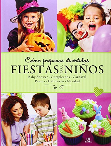 Cómo Preparar Divertidas Fiestas para Niños: Baby Shower, Cumpleaños, Carnaval, Pascua, Halloween y Navidad (Spanish Edition)