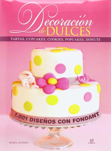 Decoración de dulces: 1001 diseños con fondant (Cocina Chic) (Spanish Edition)