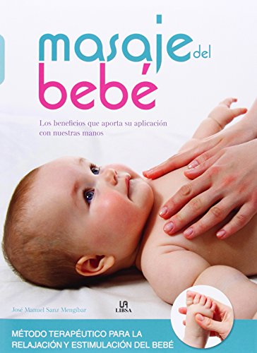 Masaje del Bebé: Los Beneficios que Aporta su Aplicación con Nuestras Manos (Maternidad) (Spanish Edition)