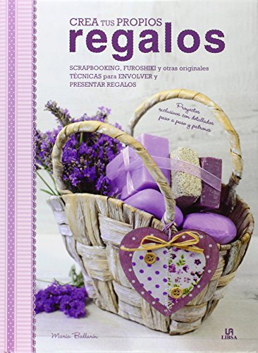 Crea tus Propios Regalos: Scrapbooking, Furoshiki y Otras Originales Técnicas para Envolver y Presentar Regalos (Especial para Ti) (Spanish Edition)