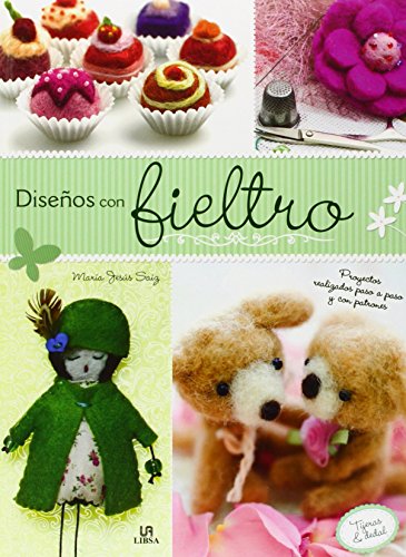 Diseños con Fieltro: Proyectos Realizados Paso a Paso y con Patrones (Spanish Edition)