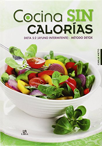 Cocina sin Calorías: Dieta 5:2 (Ayuno Intermitente) Método Detox (La Cocina de la Salud) (Spanish Edition)