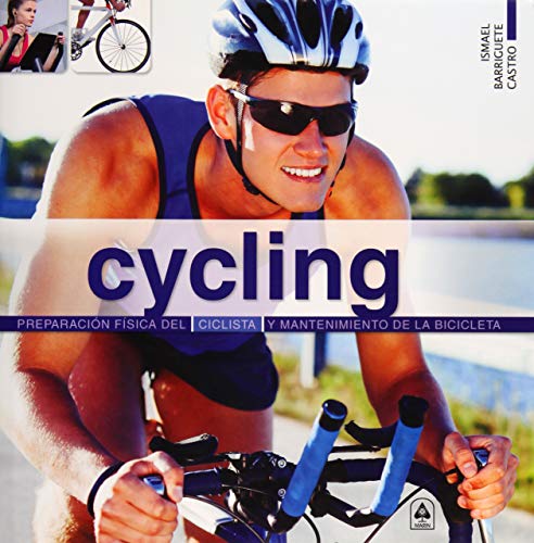 Cycling: Preparación física del ciclista y mantenimiento de la bicicleta (Deporte Paso a Paso) (Spanish Edition)