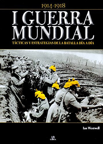 I Guerra Mundial: Tácticas y Estrategias de la Batalla Día a Día