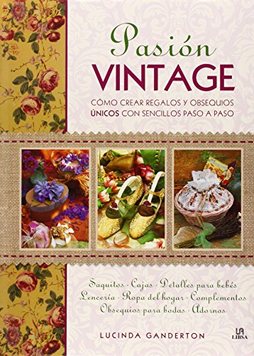 Pasión Vintage: Cómo Crear Regalos y Obsequios Únicos con Sencillos Paso a Paso (Manualiddaes) (Spanish Edition)