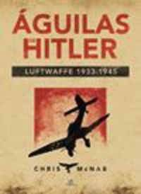 Águilas de Hitler: Luftwaffe 1933-1945 (Máquina Militar) (Spanish Edition)