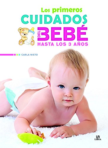 Los Primeros Cuidados del Bebé hasta los 3 Años (Maternidad) (Spanish Edition)