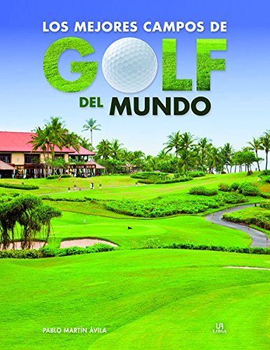 Los Mejores Campos de Golf del Mundo (Sitios Imprescindibles) (Spanish Edition)