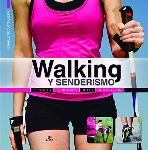 Walking y Senderismo: Técnicas, Equipación, Rutas y Orientación