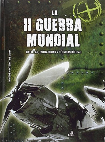 La II Guerra Mundial: Batallas, Estrategias y Técnicas Bélicas (Tácticas, Batallas e Historia Militar) (Spanish Edition)