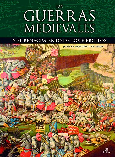 Las Guerras Medievales: Y el Renacimiento de los Ejércitos (Spanish Edition)