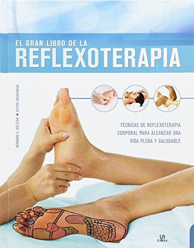 El Gran Libro de la Reflexoterapia: Técnicas de Reflexoterapia Corporal para Alcanzar una Vida Plena y Saludable (ABC de la Salud) (Spanish Edition)