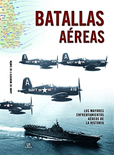Batallas Aéreas: Los Mayores Enfrentamientos Aéreos de la Historia (Grandes Batallas) (Spanish Edition)