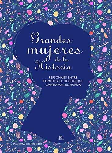 Grandes Mujeres de la Historia: Personajes entre el Mito y el Olvido que Cambiaron el Mundo (Spanish Edition)