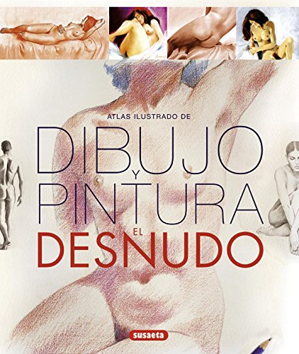 Dibujo y pintura. El desnudo (Spanish Edition)