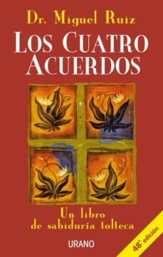 LOS CUATRO ACUERDOS: UN LIBRO DE SABIDURIA TOLTECA
