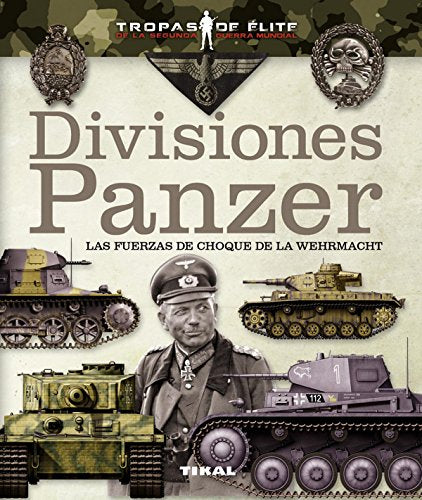 Divisiones Panzer. Las fuerzas de choque de la Wehrmacht (Tropas de élite) (Spanish Edition)