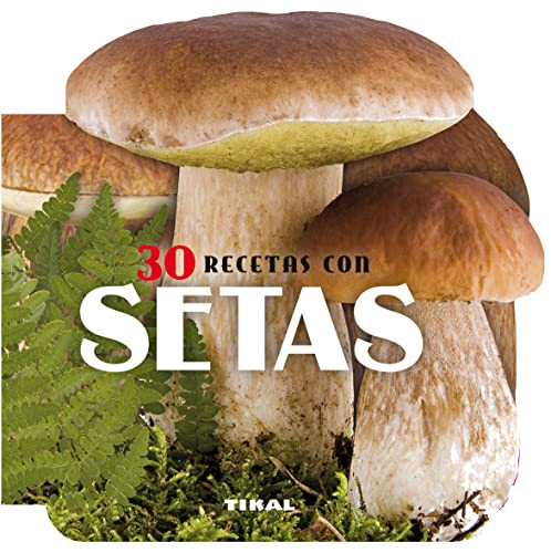 30 recetas con setas (Cocina con forma) (Spanish Edition)